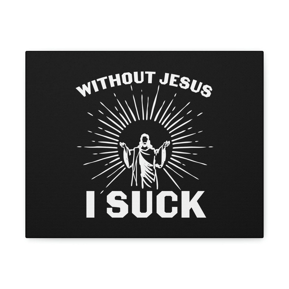 Scripture Walls John 15:5 Without Jesus, I Suck Christian Wall Art Bible Verse